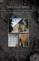 E-book, Vaucelles Abbey : Social, Political, and Ecclesiastical Relationships in the Borderland Region of the Cambrésis, 1131-1300, Brepols Publishers
