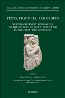 eBook, Texts, Practices, and Groups. Multidisciplinary approaches to the history of Jesus' followers in the first two centuries : First Annual Meeting of Bertinoro (2-5 October 2014), Brepols Publishers