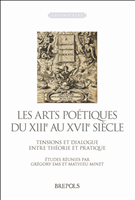 E-book, Les Arts poétiques du XIIIe au XVIIe siècles : Tensions et dialogue entre théorie et pratique, Ems, Grégory, Brepols Publishers