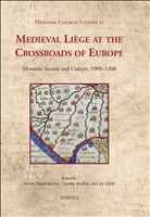 eBook, Medieval Liège at the Crossroads of Europe : Monastic Society and Culture, 1000-1300, Vanderputten, Steven, Brepols Publishers