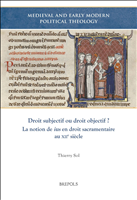 eBook, Droit subjectif ou droit objectif ? La notion de ius en droit sacramentaire au XIIe siècle, Sol, Thierry, Brepols Publishers