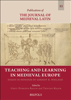eBook, Teaching and Learning in Medieval Europe : Essays in Honour of Gernot R. Wieland, Brepols Publishers