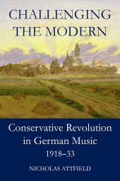 E-book, Challenging the Modern : Conservative Revolution in German Music, 1918-1933, The British Academy
