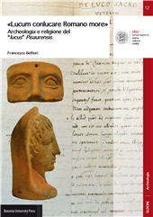 E-book, "Lucum conlucare Romano more" : archeologia e religione del "lucus" Pisaurensis, Bononia University Press
