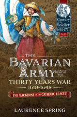 E-book, The Bavarian Army During the Thirty Years War, 1618-1648 : The Backbone of the Catholic League, Spring, Laurence, Casemate Group
