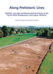 E-book, Along Prehistoric Lines : Neolithic, Iron Age and Romano-British activity at the former MOD Headquarters, Durrington, Wiltshire, Thompson, Steve, Casemate Group
