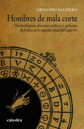 E-book, Hombres de mala corte : Desobediencias, procesos políticos y gobierno de Indias en la segunda mitad del siglo XVI, Ediciones Cátedra
