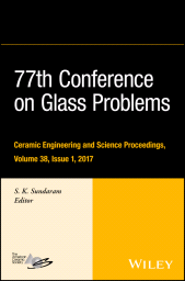 E-book, 77th Conference on Glass Problems : A Collection of Papers Presented at the 77th Conference on Glass Problems, Greater Columbus Convention Center, Columbus, OH, November 7-9, 2016, Volume 38, Issue 1, American Ceramic Society