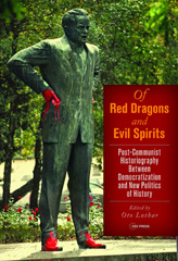 E-book, Of Red Dragons and Evil Spirits : Post-Communist Historiography between Democratization and the New Politics of History, Central European University Press