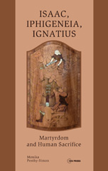E-book, Isaac, Iphigeneia, and Ignatius : Martyrdom and Human Sacrifice, Central European University Press