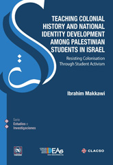 eBook, Teaching colonial history and national identity development among palestinian students in Israel : resisting colonisation through student activism, Consejo Latinoamericano de Ciencias Sociales