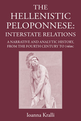 E-book, The Hellenistic Peloponnese : Interstate Relations. A Narrative and Analytic History, 371-146 BC, Kralli, Ioanna, The Classical Press of Wales