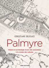 E-book, Palmyre : Histoire et archéologie d'une cité caravanière à la croisée des cultures, CNRS Éditions