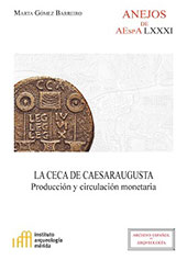 eBook, La ceca de Caesaraugusta : producción y circulación monetaria, Gómez Barreiro, Marta, CSIC, Consejo Superior de Investigaciones Científicas