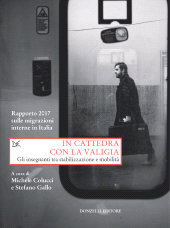 E-book, In cattedra con la valigia : gli insegnanti tra stabilizzazione e mobilità : rapporto 2017 sulle migrazioni interne in Italia, Colucci, Michele, Donzelli