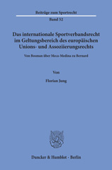 eBook, Das internationale Sportverbandsrecht im Geltungsbereich des europäischen Unions- und Assoziierungsrechts. : Von Bosman über Meca-Medina zu Bernard., Jung, Florian, Duncker & Humblot