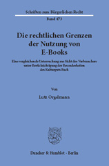 eBook, Die rechtlichen Grenzen der Nutzung von E-Books. : Eine vergleichende Untersuchung aus Sicht des Verbrauchers unter Berücksichtigung der Besonderheiten des Kulturguts Buch., Orgelmann, Lutz, Duncker & Humblot