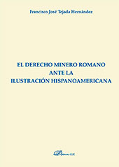 eBook, El derecho minero romano ante la ilustración hispanoamericana, Tejada Hernández, Francisco José, Dykinson