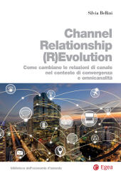 eBook, Channel relationship (r)evolution : come cambiano le relazioni di canale nel contesto di convergenza e omnicanalità, Bellini, Silvia, EGEA
