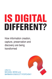 E-book, Is Digital Different? : How information creation, capture, preservation and discovery are being transformed, Facet Publishing