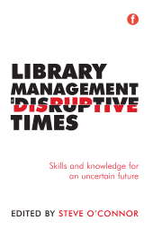 E-book, Library Management in Disruptive Times : Skills and knowledge for an uncertain future, Facet Publishing