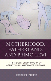 E-book, Motherhood, Fatherland, and Primo Levi : The Hidden Groundwork of Agency in His Auschwitz Writings, Fairleigh Dickinson University Press