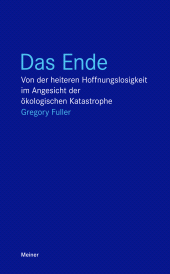E-book, Das Ende : Von der heiteren Hoffnungslosigkeit im Angesicht der ökologischen Katastrophe, Felix Meiner Verlag