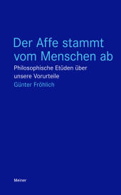 E-book, Der Affe stammt vom Menschen ab : Philosophische Etüden über unsere Vorurteile, Felix Meiner Verlag