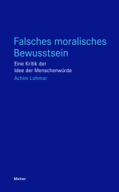 E-book, Falsches moralisches Bewusstsein : Eine Kritik der Idee der Menschenwürde, Felix Meiner Verlag