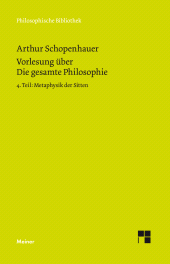E-book, Vorlesung über Die gesamte Philosophie oder die Lehre vom Wesen der Welt und dem menschlichen Geiste, 4. Teil : Metaphysik der Sitten, Felix Meiner Verlag