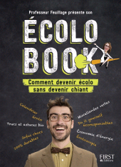 E-book, Professeur Feuillage présente son écolo book : Comment devenir écolo sans devenir chiant, First Éditions