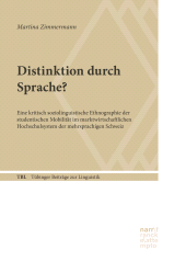 E-book, Distinktion durch Sprache? : Eine kritisch soziolinguistische Ethnographie der studentischen Mobilität im marktwirtschaftlichen Hochschulsystem der mehrsprachigen Schweiz, Narr Francke Attempto Verlag