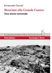 eBook, Bresciani alla Grande Guerra : una storia nazionale, Cerutti, Emanuele, Franco Angeli