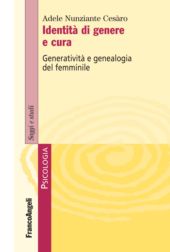 E-book, Identità di genere e cura : generatività e genealogia del femminile, Nunziante Cesàro, Adele, Franco Angeli