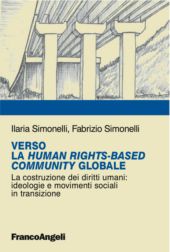 eBook, Verso la Human Rights-Based Community Globale : la costruzione dei diritti umani : ideologie e movimenti sociali in transizione, Simonelli, Ilaria, Franco Angeli