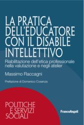 eBook, La pratica dell'educatore con disabile intellettivo : riabilitazione dell'etica professionale nella valutazione e negli atelier, Franco Angeli