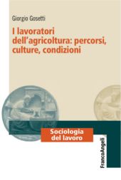 E-book, I lavoratori dell'agricoltura : percorsi, culture, condizioni, Gosetti, Giorgio, Franco Angeli