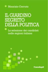 E-book, Il giardino segreto della politica : la selezione dei candidati nelle regioni italiane, Cerruto, M. (Maurizio), Franco Angeli