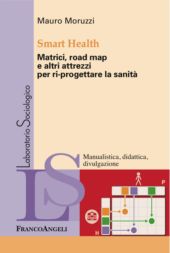 E-book, Smart health : matrici, road map e altri attrezzi per ri-progettare la sanità, Moruzzi, Mauro, Franco Angeli