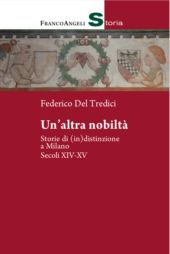 E-book, Un'altra nobiltà : storie di (in)distinzione a Milano : secoli XIV-XV, Franco Angeli