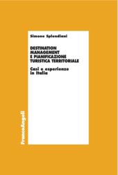 E-book, Destination management e pianificazione turistica territoriale : casi e esperienze in Italia, Spendiani, Simone, Franco Angeli