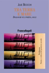 eBook, Tra terra e mare : dialoghi sul porto, oggi, Bicocchi, Julie, Franco Angeli