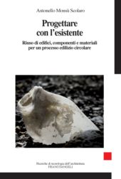 E-book, Progettare con l'esistente : riuso di edifici, componenti e materiali per un processo edilizio circolare, Franco Angeli