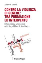 E-book, Contro la violenza di genere : tra formazione ed intervento : riflessioni da una ricerca nella Repubblica di San Marino, Franco Angeli