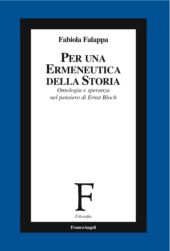 E-book, Per una ermeneutica della storia : ontologia e speranza nel pensiero di Ernst Bloch, Falappa, Fabiola, Franco Angeli