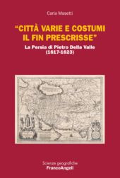 eBook, "Città varie e costumi il fin prescrisse" : la Persia di Pietro Della Valle (1617-1623), Masetti, Carla, Franco Angeli
