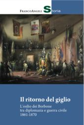 E-book, Il ritorno del giglio : l'esilio dei Borbone tra diplomazia e guerra civile, 1861-1870, Franco Angeli