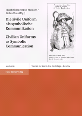 E-book, Die zivile Uniform als symbolische Kommunikation / Civilian Uniforms as Symbolic Communication : Kleidung zwischen Repräsentation, Imagination und Konsumption in Europa vom 18. bis 21. Jahrhundert. Sartorial Representation, Imagination, and Consumption in Europe (18th to 21st Century), Franz Steiner Verlag GmbH