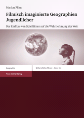 E-book, Filmisch imaginierte Geographien Jugendlicher : Der Einfluss von Spielfilmen auf die Wahrnehmung der Welt, Franz Steiner Verlag GmbH