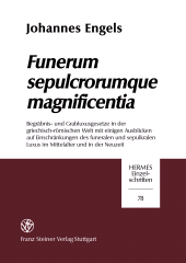 eBook, Funerum sepulcrorumque magnificentia : Begräbnis- und Grabluxusgesetze in der griechisch-römischen Welt mit einigen Ausblicken auf Einschränkungen des funeralen und sepulkralen Luxus im Mittelalter und in der Neuzeit, Franz Steiner Verlag GmbH